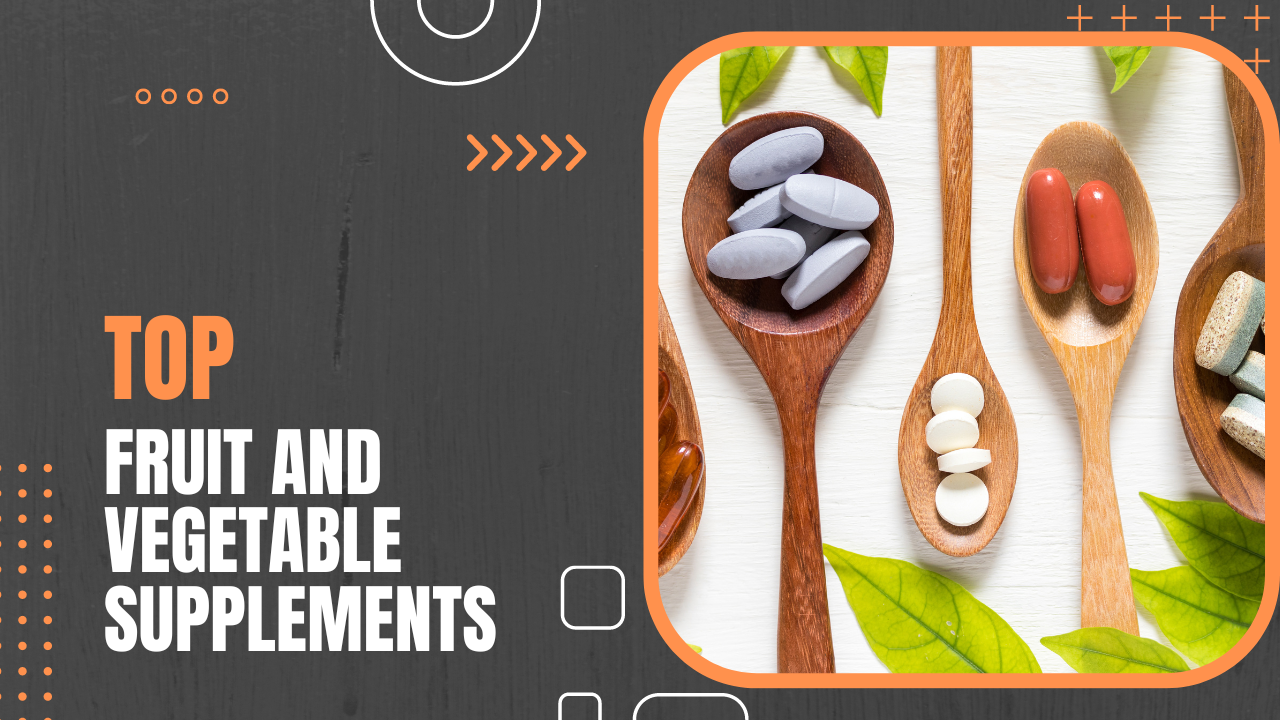 The Best Fruit and Vegetable Supplements for Overall Health in 2023