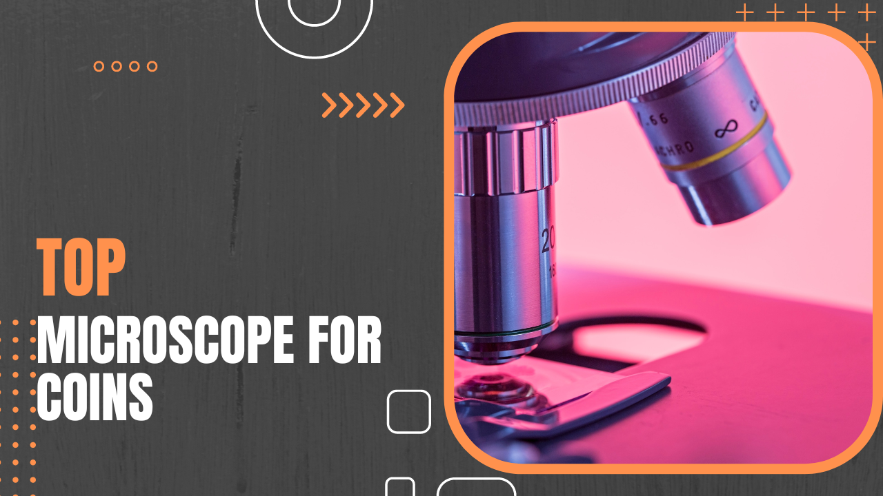 Top Microscopes for Coins