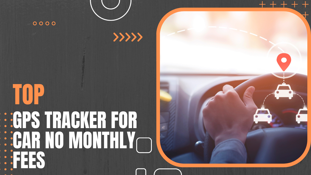 Top GPS Tracker For Cars No Monthly Fees