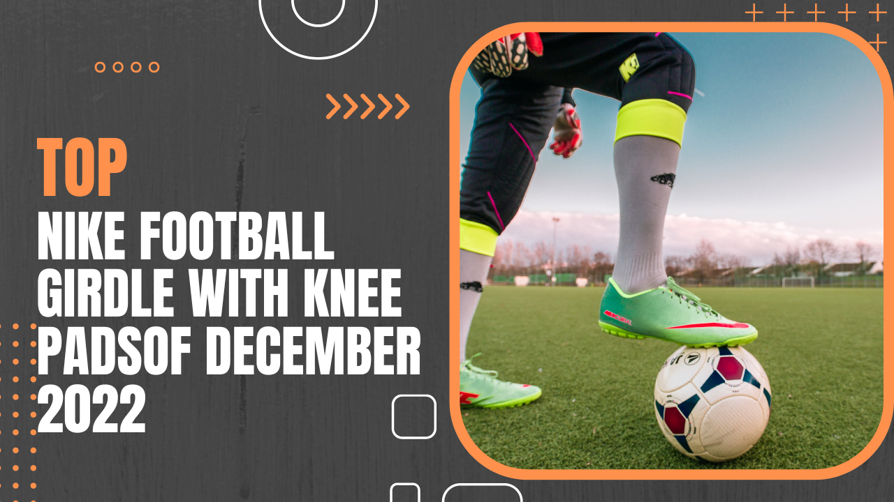 Top Nike Football Girdle With Knee Padsof December 2022