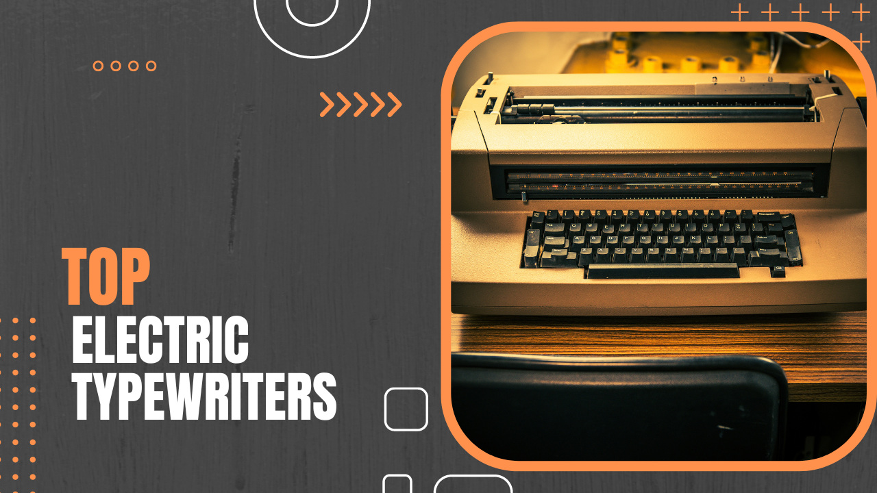 The Best Electric Typewriters for Writing in 2023