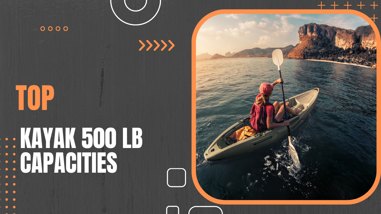 Top 10 Kayak 500 Lb Capacities