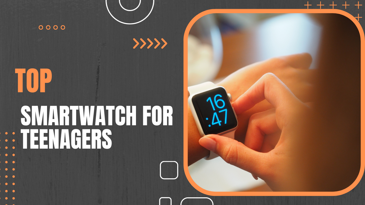 The Best Smartwatches for Teens in 2023
