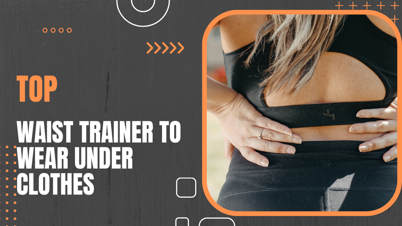 The Best Waist Trainers to Wear Discreetly Under Clothes in 2023