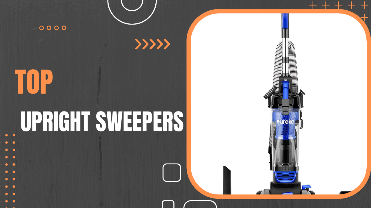 The Best Upright Sweepers for Cleaning Your Home in 2023