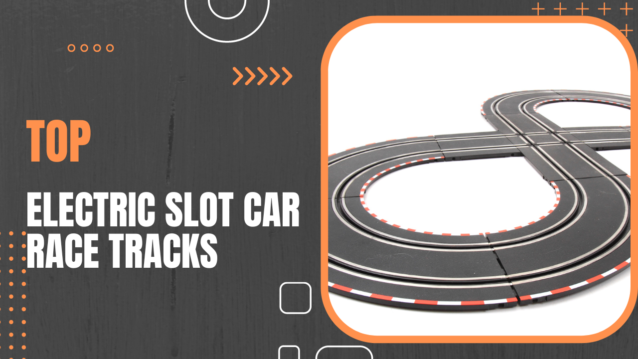 Ranking the Best Electric Slot Car Race Track Sets for Thrilling Racing Action