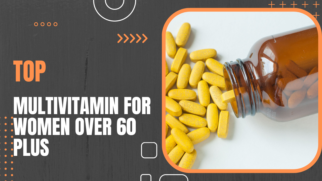 The Top Multivitamins for Women Over 60 to Support Wellness