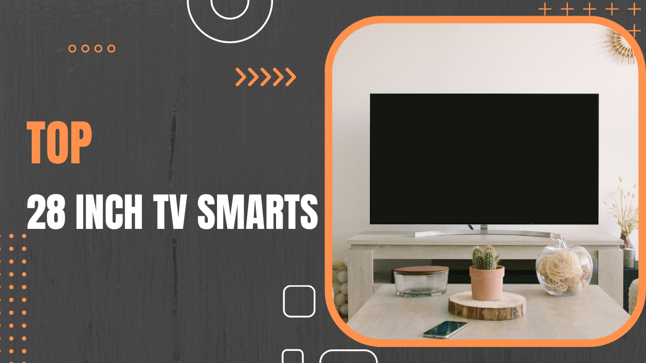 The Best 28-inch Smart TVs for Compact Entertainment